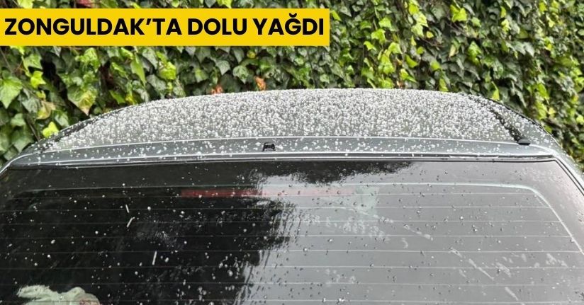 Zonguldak’ta dolu yağdı