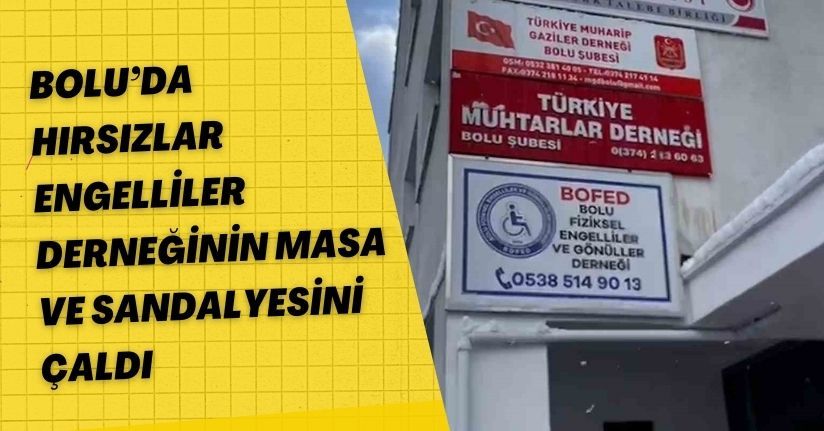 Bolu’da hırsızlar, engelliler derneğinin masa ve sandalyesini çaldı