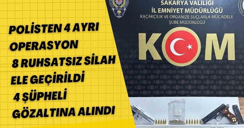 Polisten 4 ayrı operasyon: 8 ruhsatsız silah ele geçirildi, 4 şüpheli gözaltına alındı