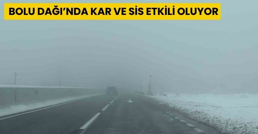 Bolu Dağı’nda kar ve sis etkili oluyor