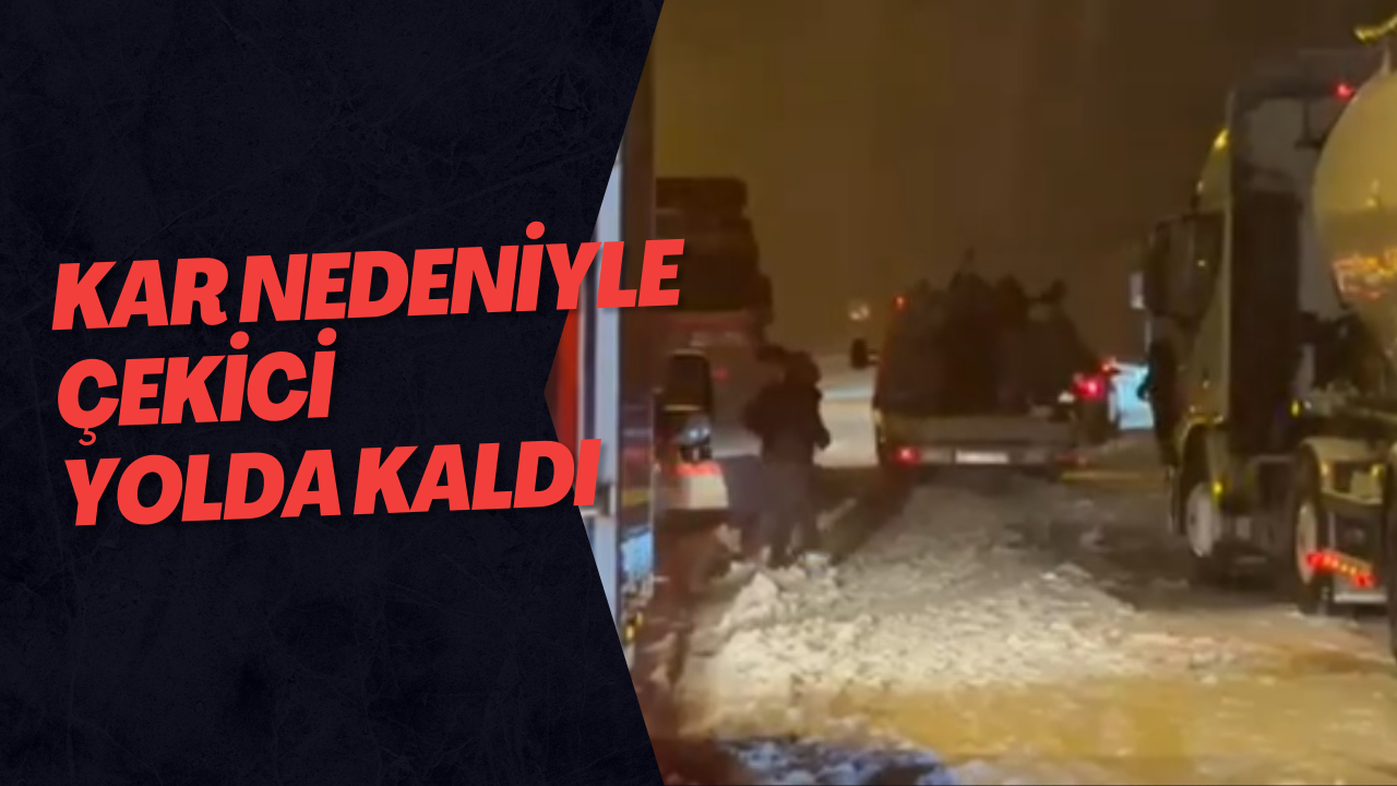 Kar Nedeniyle Çekici Yolda Kaldı
