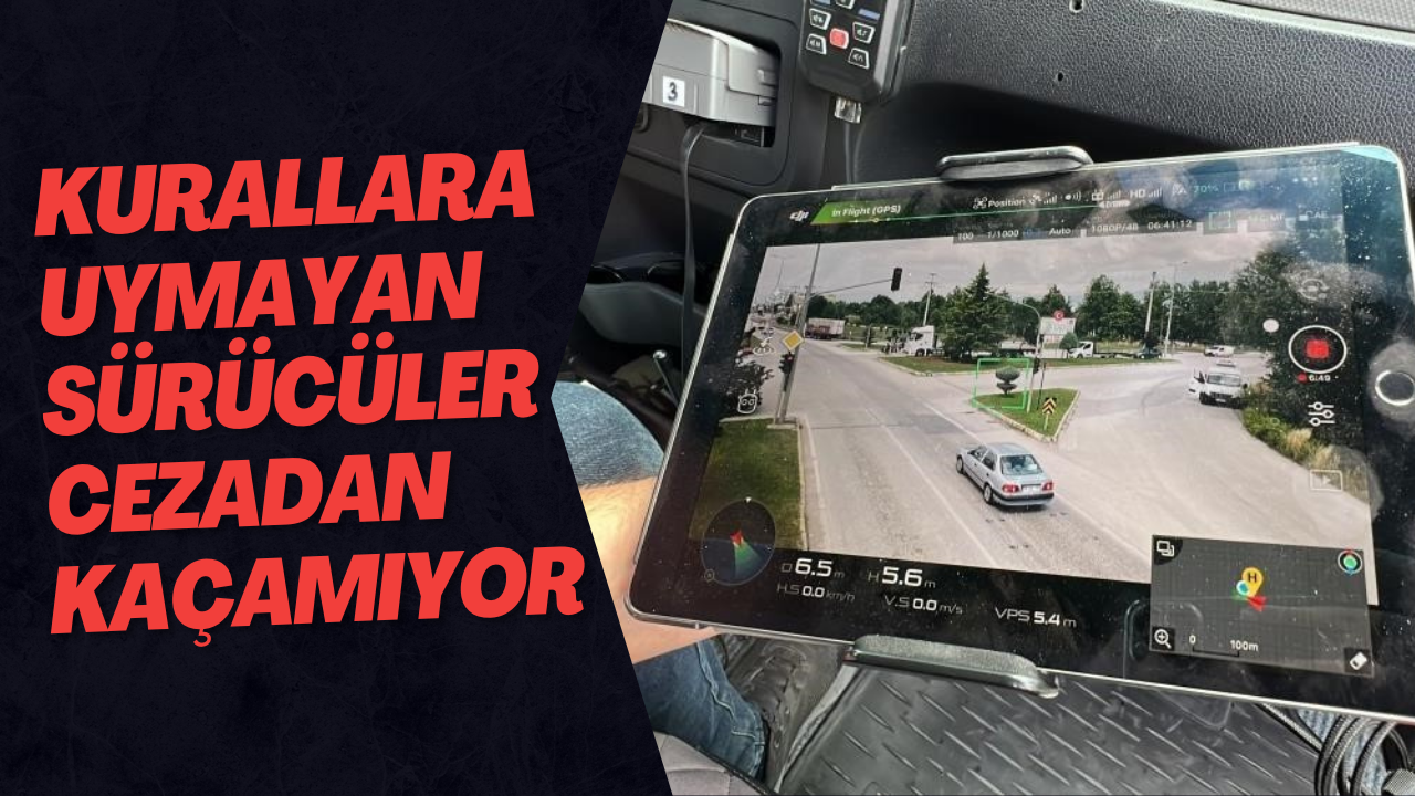 Kurallara Uymayan Sürücüler Cezadan Kaçamıyor