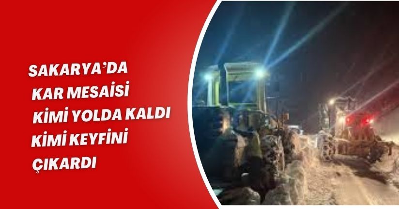 Sakarya’da kar mesaisi: Kimi yolda kaldı, kimi keyfini çıkardı
