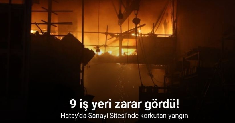 Sanayi Sitesi’nde çıkan yangında 9 iş yeri zarar gördü