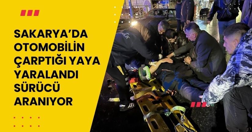 Sakarya’da otomobilin çarptığı yaya yaralandı, sürücü aranıyor