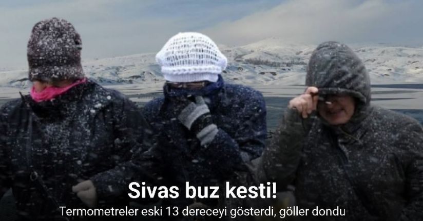 Sivas buz kesti, termometreler eski 13 dereceyi gösterdi