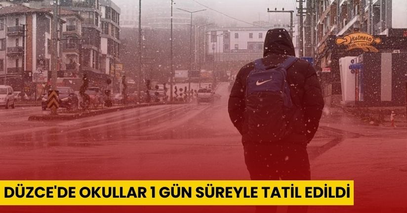 Düzce'de okullar 1 gün süreyle tatil edildi