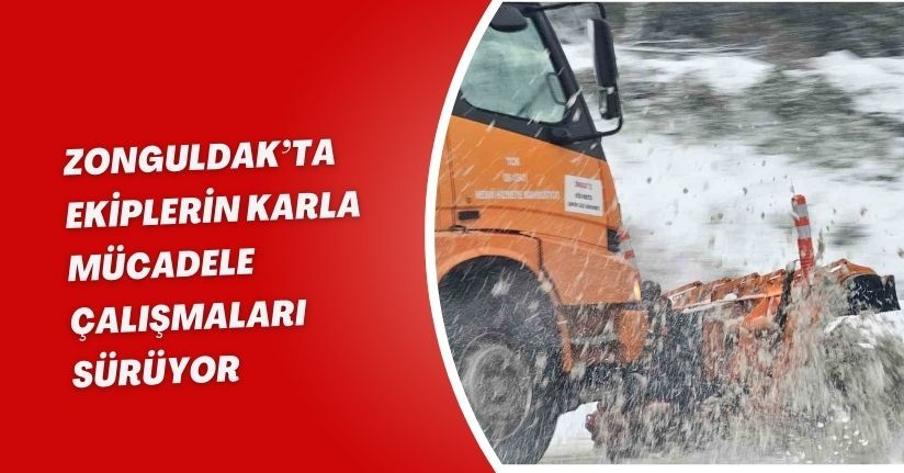 Zonguldak’ta ekiplerin karla mücadele çalışmaları sürüyor