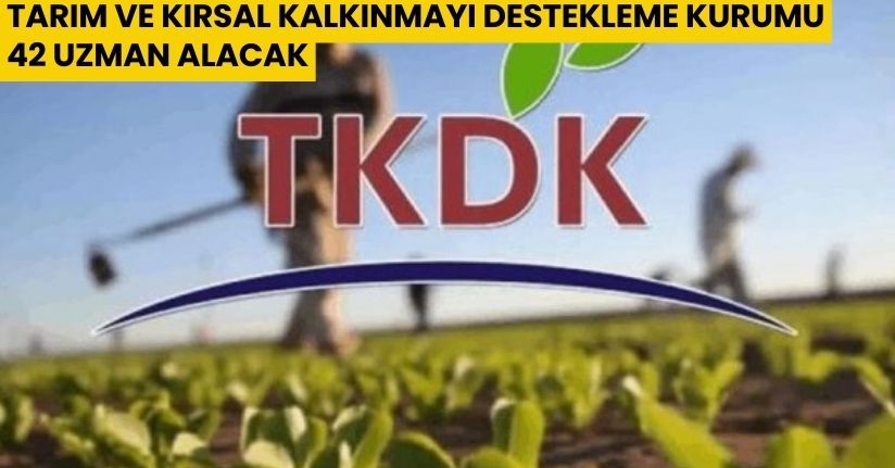 Tarım ve Kırsal Kalkınmayı Destekleme Kurumu, 42 uzman alacak
