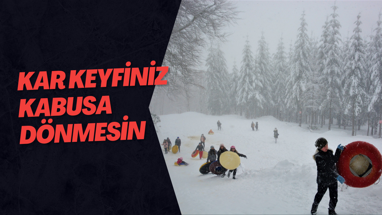 Kar Keyfiniz Kabusa Dönmesin