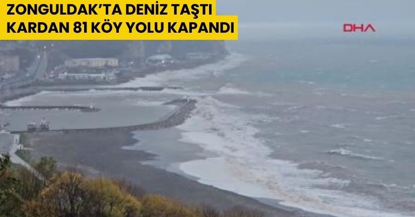 Zonguldak’ta deniz taştı, kardan 81 köy yolu kapandı