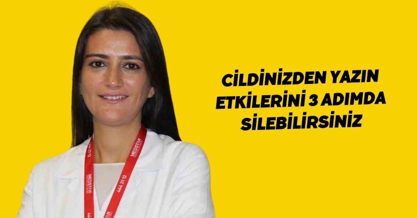 Cildinizden yazın etkilerini 3 adımda silebilirsiniz