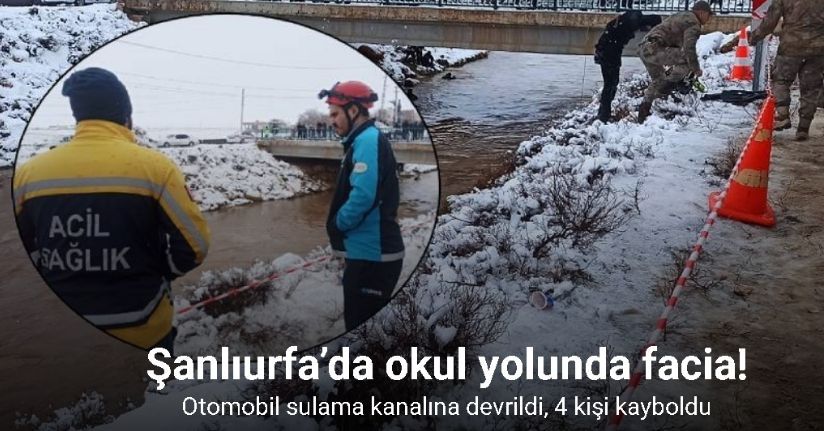 Şanlıurfa’da okul yolunda facia: Otomobil sulama kanalına devrildi, 4 kişi kayboldu