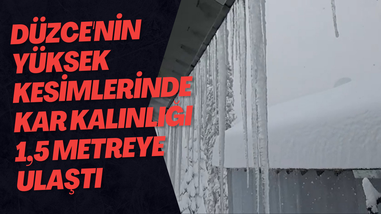 Düzce'nin Yüksek Kesimlerinde Kar Kalınlığı 1,5 Metreye Ulaştı