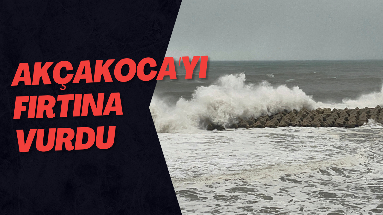 Akçakoca'yı Fırtına Vurdu