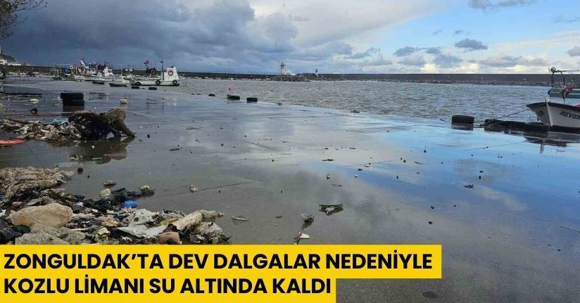Zonguldak’ta dev dalgalar nedeniyle Kozlu Limanı su altında kaldı