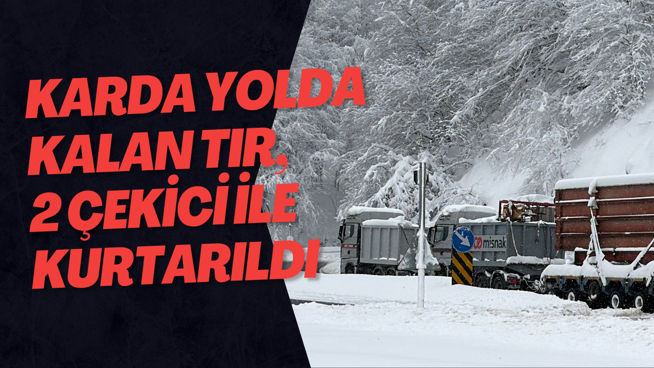 Karda Yolda Kalan Tır, 2 Çekici İle Kurtarıldı