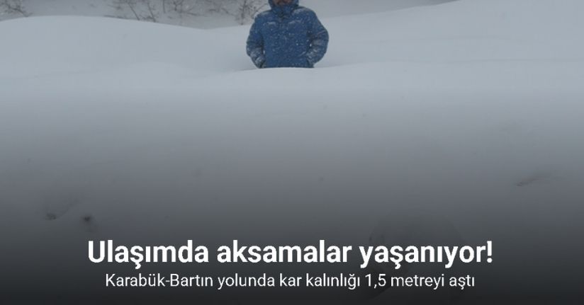 Karabük-Bartın yolunda kar kalınlığı 1,5 metreyi aştı