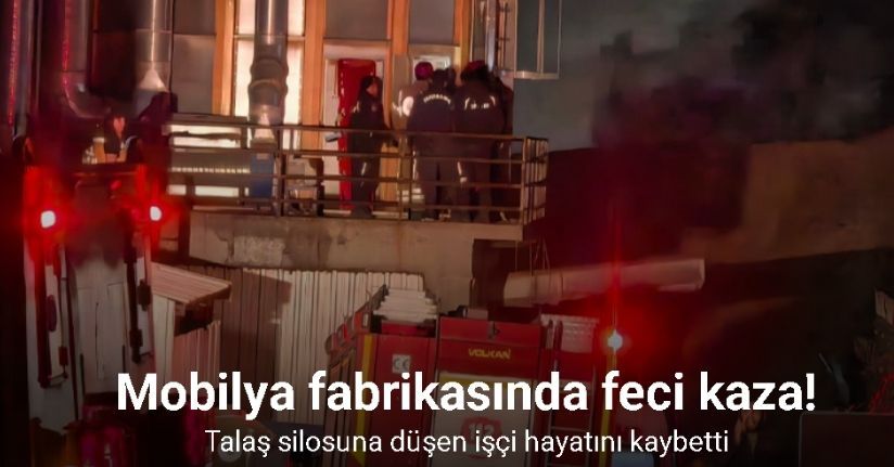 Mobilya fabrikasında feci kaza: Talaş silosuna düşen işçi hayatını kaybetti