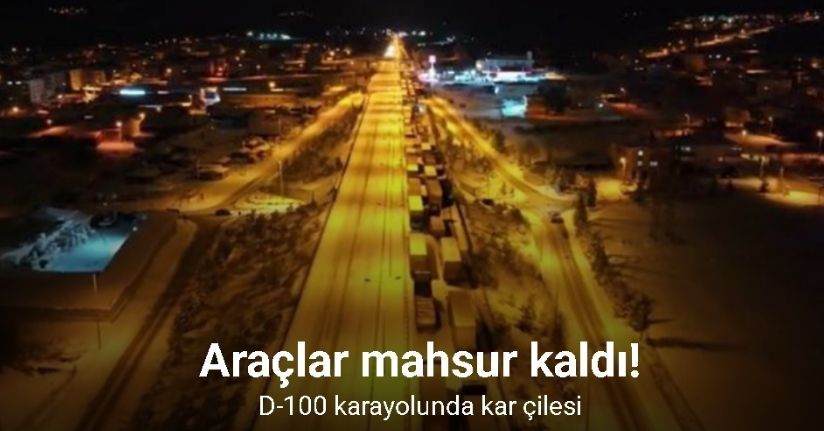 D-100 karayolunda kar çilesi: Araçlar mahsur kaldı