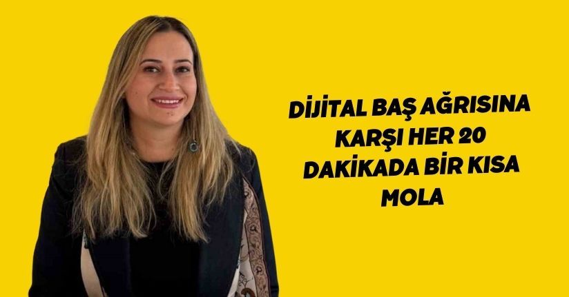 Dijital baş ağrısına karşı her 20 dakikada bir kısa mola
