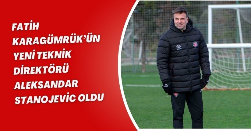 Fatih Karagümrük’ün yeni teknik direktörü Aleksandar Stanojevic oldu