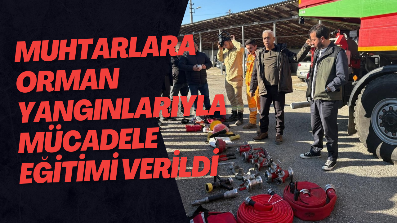 Muhtarlara Orman Yangınlarıyla Mücadele Eğitimi Verildi