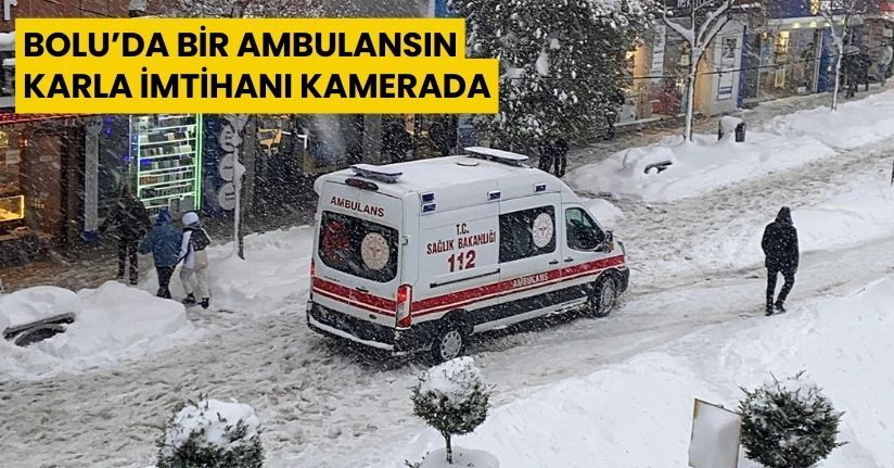 Bolu’da bir ambulansın karla imtihanı kamerada