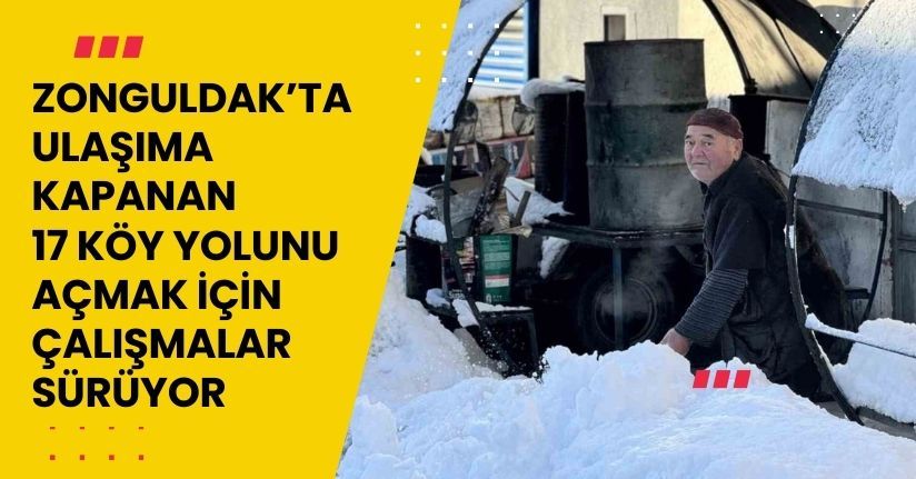 Zonguldak’ta ulaşıma kapanan 17 köy yolunu açmak için çalışmalar sürüyor