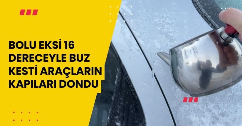 Bolu eksi 16 dereceyle buz kesti, araçların kapıları dondu