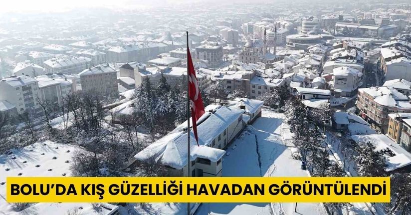 Bolu’da kış güzelliği havadan görüntülendi