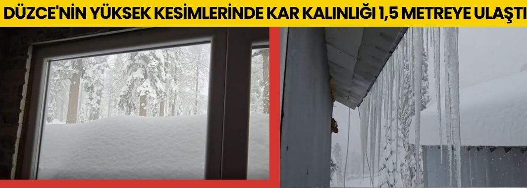 Düzce'nin Yüksek Kesimlerinde Kar Kalınlığı 1,5 Metreye Ulaştı