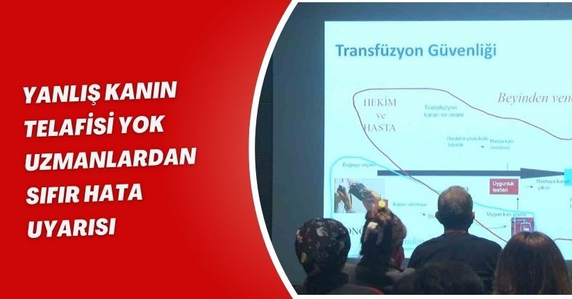 Yanlış kanın telafisi yok: Uzmanlardan sıfır hata uyarısı