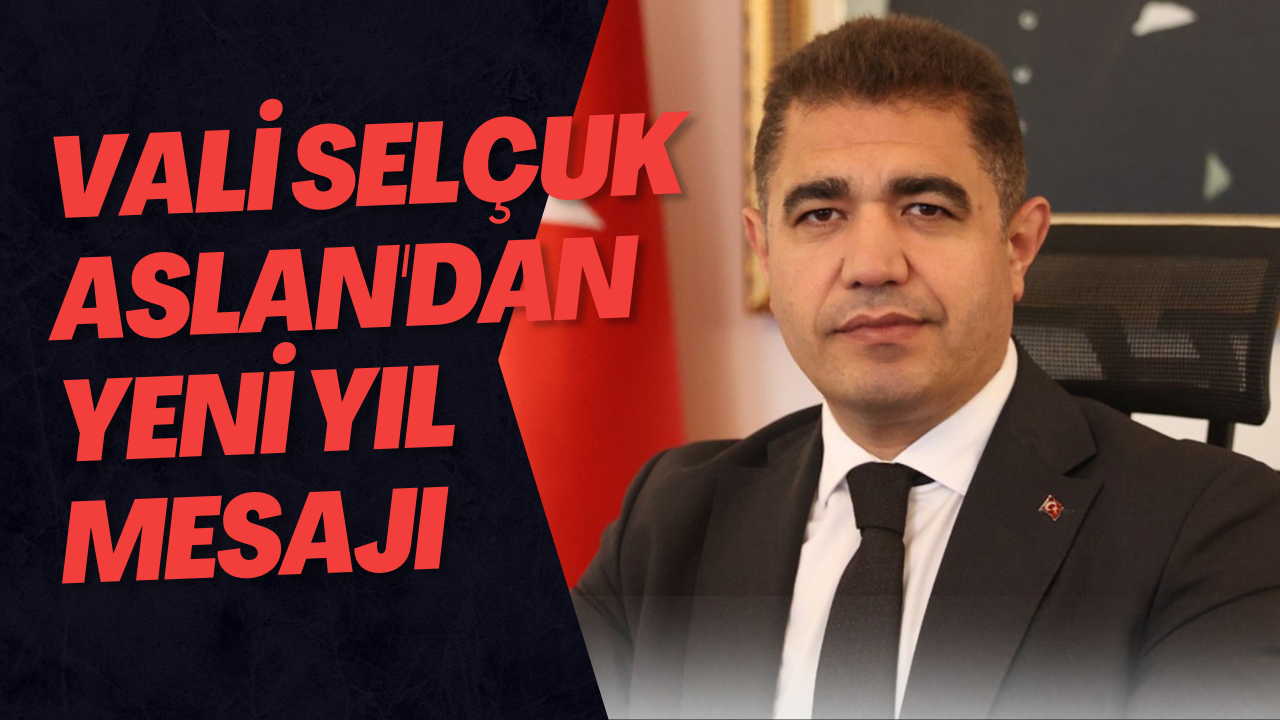 Vali Selçuk Aslan'dan Yeni Yıl Mesajı