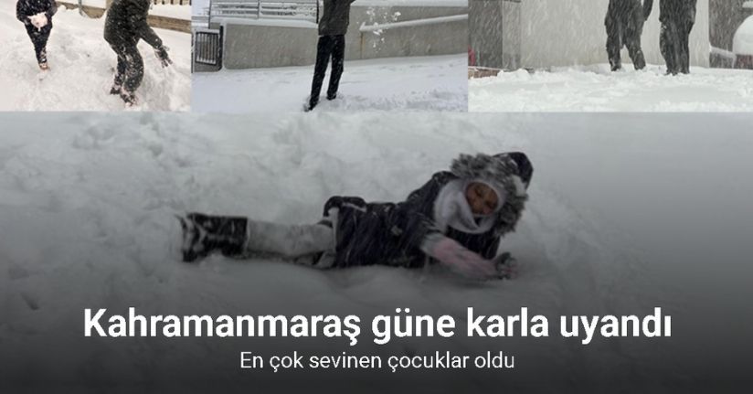 Kahramanmaraş güne karla uyandı: En çok sevinen çocuklar oldu