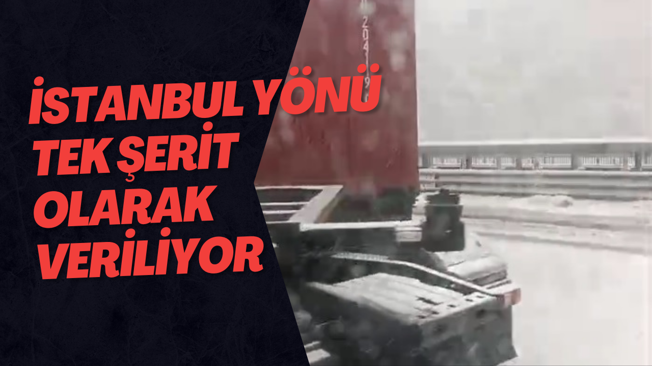 İstanbul Yönü Tek Şerit Olarak Veriliyor