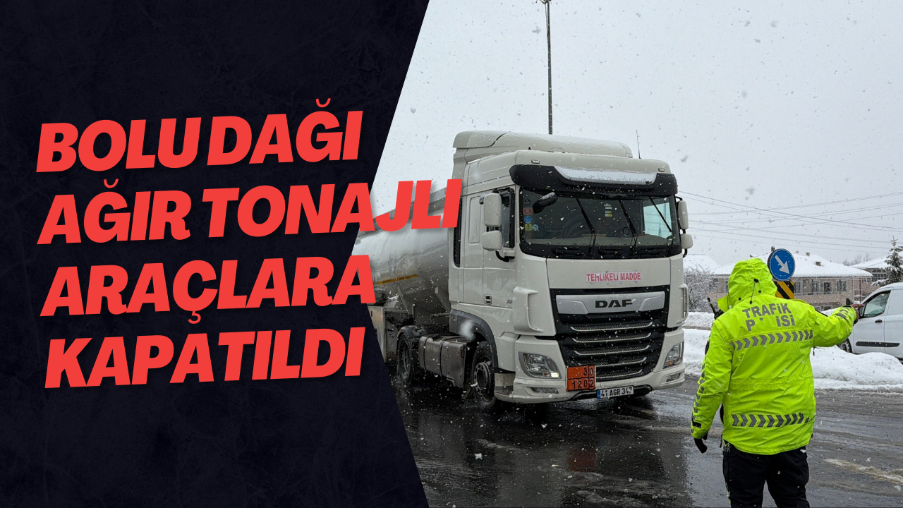 Bolu Dağı Ağır Tonajlı Araçlara Kapatıldı