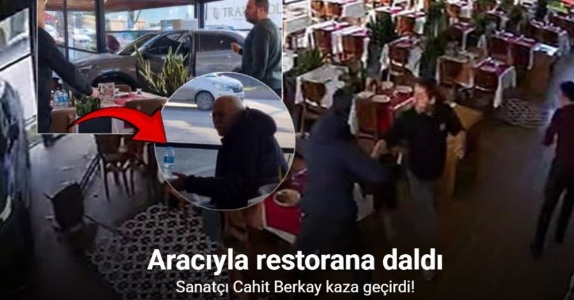 Ünlü sanatçı Cahit Berkay, kullandığı araçla restorana daldı