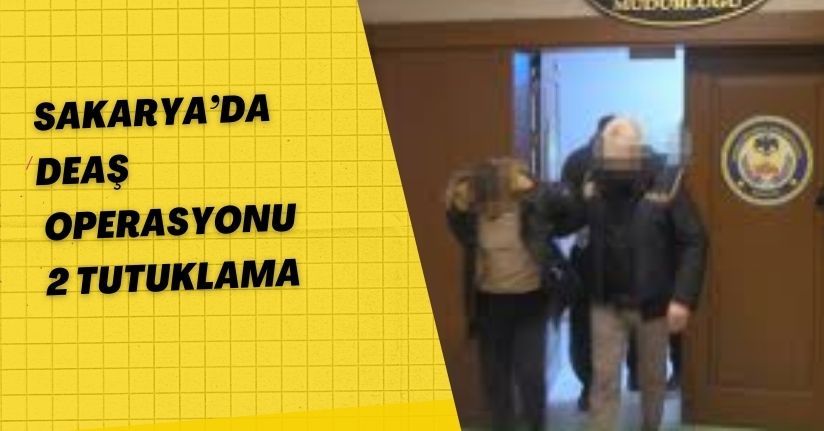 Sakarya’da DEAŞ Operasyonu 2 Tutuklama