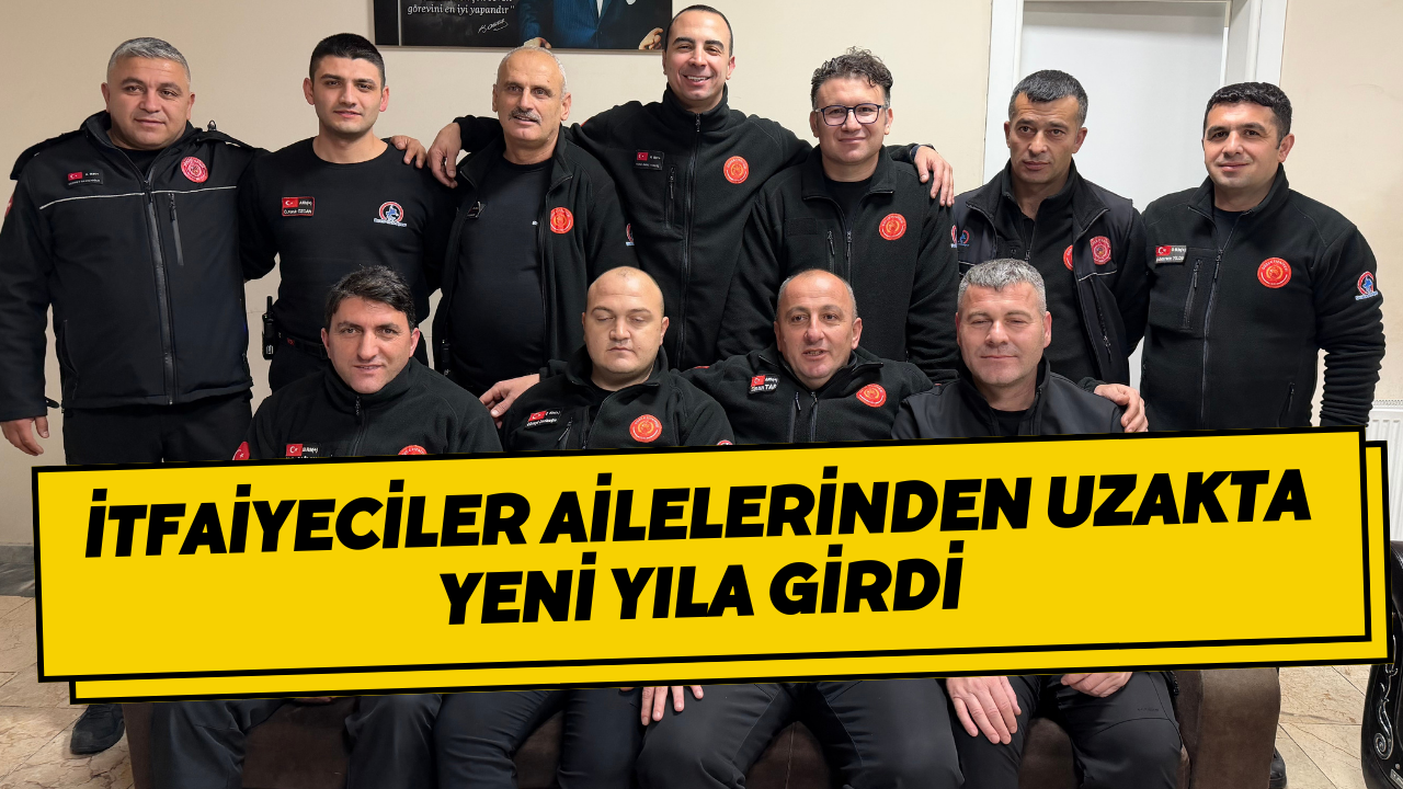 İtfaiyeciler Ailelerinden Uzakta Yeni Yıla Girdi