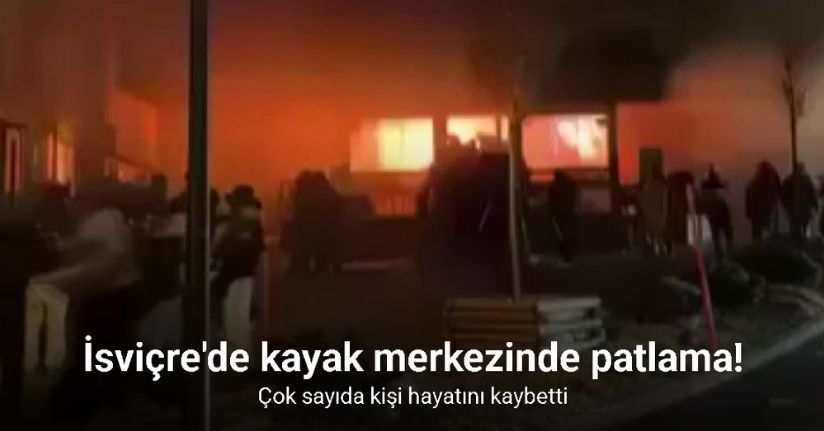 İsviçre'de kayak merkezinde patlama! Çok sayıda kişi hayatını kaybetti