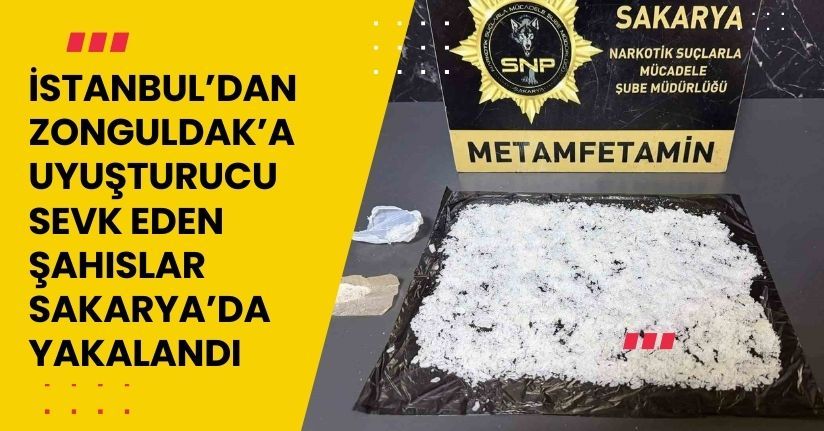 İstanbul’dan Zonguldak’a uyuşturucu sevk eden şahıslar Sakarya’da yakalandı