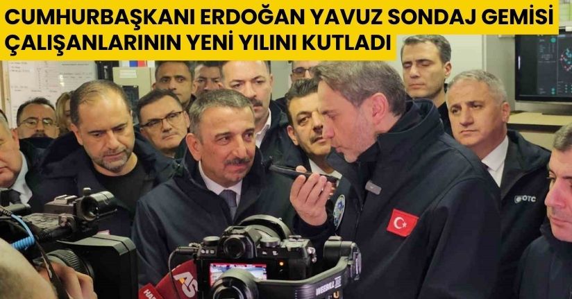 Cumhurbaşkanı Erdoğan, Yavuz Sondaj Gemisi çalışanlarının yeni yılını kutladı