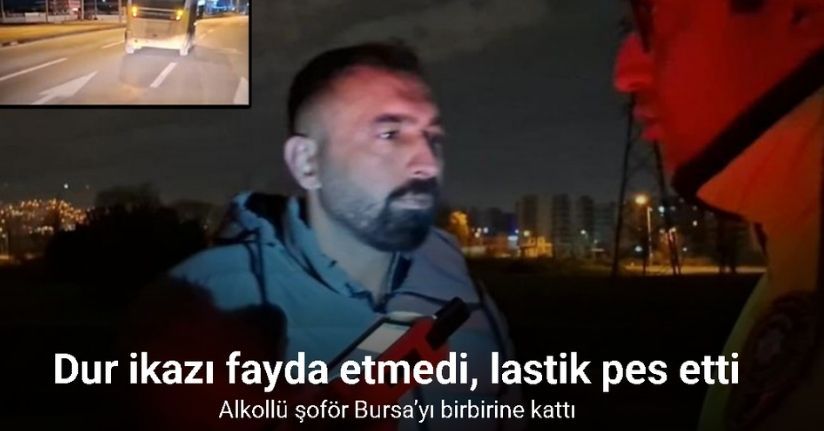 Dur ikazı fayda etmedi, lastik pes etti...Alkollü şoför Bursa’yı birbirine kattı