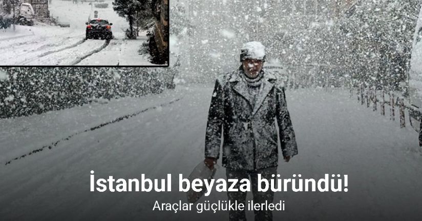 İstanbul’da kar yağışı, araçlar güçlükle ilerledi