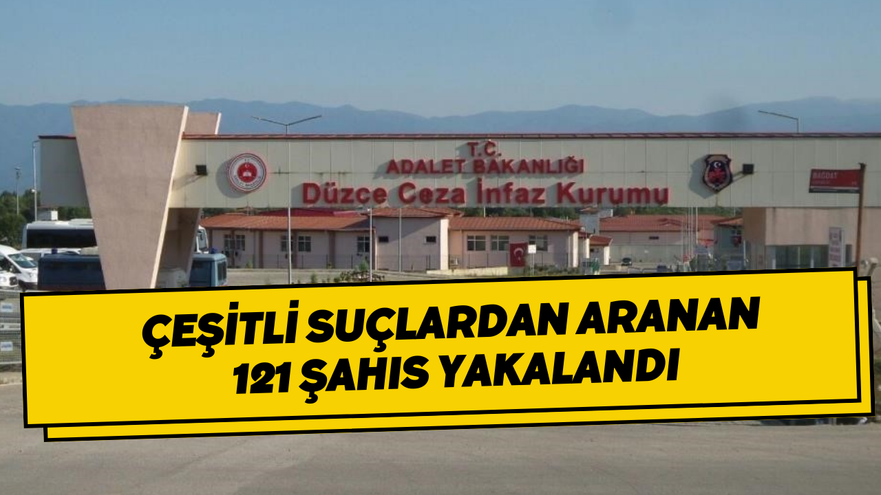 Düzce'de Çeşitli Suçlardan Aranan 121 Şahıs Yakalandı