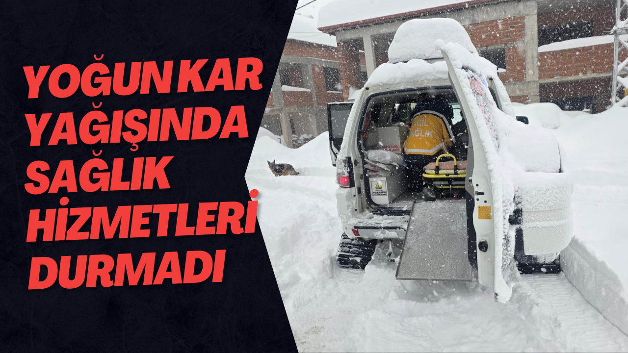 Yoğun Kar Yağışında Sağlık Hizmetleri Durmadı