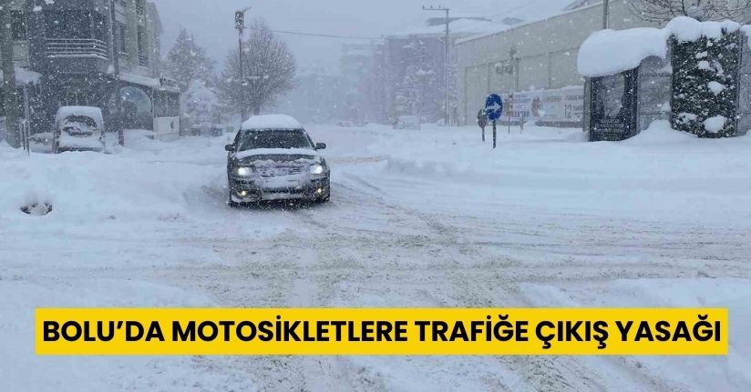 Bolu’da motosikletlere trafiğe çıkış yasağı