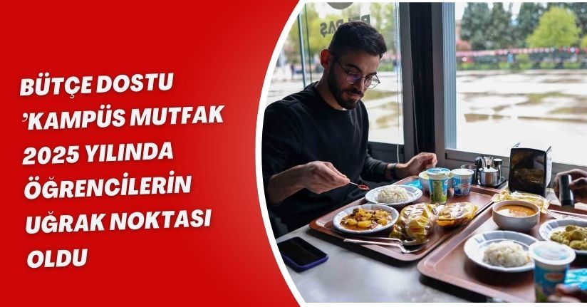Bütçe dostu ’Kampüs Mutfak’ 2025 yılında öğrencilerin uğrak noktası oldu