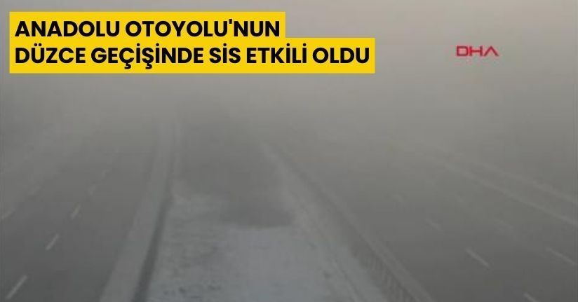 Anadolu Otoyolu'nun Düzce geçişinde sis etkili olduAnadolu Otoyolu'nun Düzce geçişinde sis etkili oldu